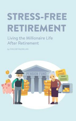 Kniha Stress-Free Retirement: Living the Millionaire Life After Retirement Fhilcar Faunillan