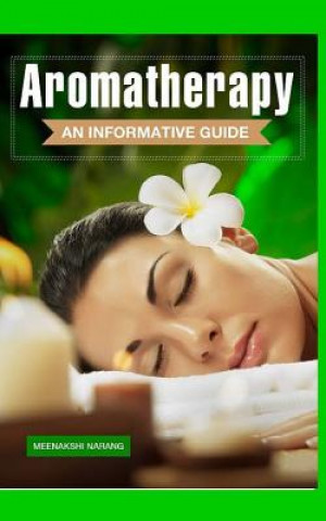 Книга Aromatherapy: An Informative Guide Meenakshi Narang