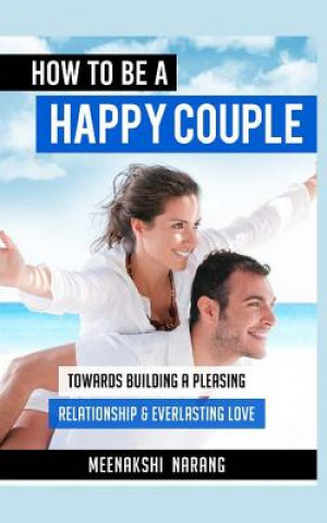 Libro How to Be a Happy Couple: Towards Building a Pleasing Relationship & Everlasting Love Meenakshi Narang