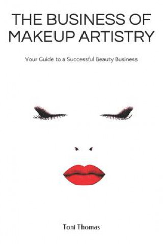 Book The Business of Makeup Artistry: Your Guide to a Successful Beauty Business Toni Thomas