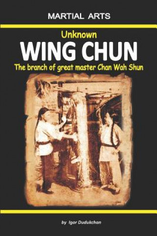 Könyv Unknown Wing Chun - The Branch of Great Master Chan Wah Shun Elena Novitskaja