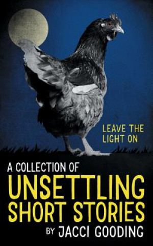 Książka A Collection of Unsettling Short Stories: Leave the Light on Jacci Gooding