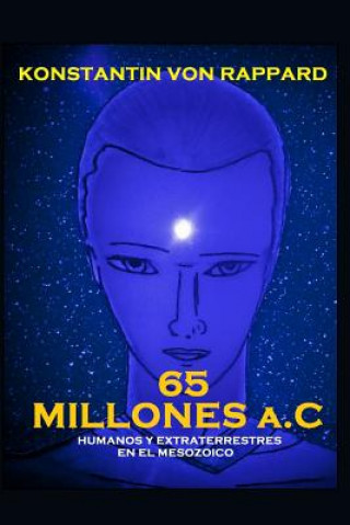 Kniha 65 Millones A.C.: Humanos Y Extraterrestres En El Mesozoico Konstantin Rudolf Von Rappard