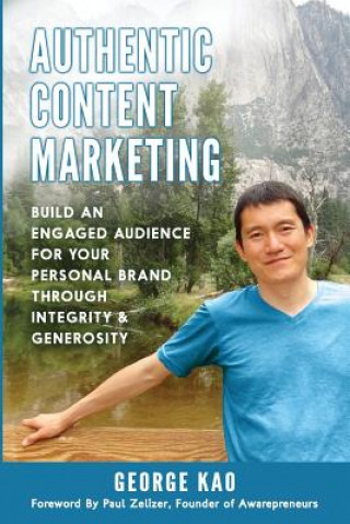 Kniha Authentic Content Marketing: Build an Engaged Audience for Your Personal Brand Through Integrity & Generosity Paul Zelizer