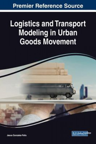 Kniha Logistics and Transport Modeling in Urban Goods Movement Jesus Gonzalez-Feliu