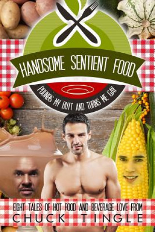 Könyv Handsome Sentient Food Pounds My Butt And Turns Me Gay Chuck Tingle