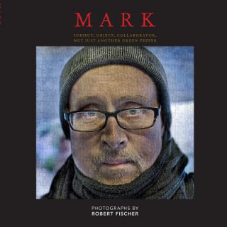 Kniha Mark: Subject, Object, Collaborator, Not Just Another Green Pepper Robert Fischer