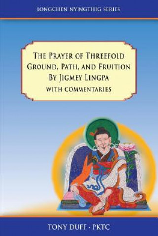 Carte Prayer of Threefold Ground, Path, and Fruition by Jigmey Lingpa with commentaries Anthony Duff
