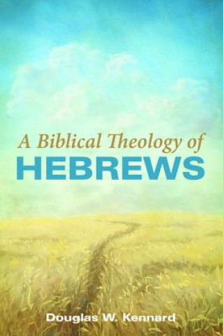 Livre Biblical Theology of Hebrews Douglas W Kennard