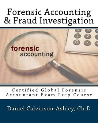 Carte Forensic Accounting & Fraud Investigation: Certified Global Forensic Accountant Exam Prep Course Daniel Calvinson-Ashley Ch D