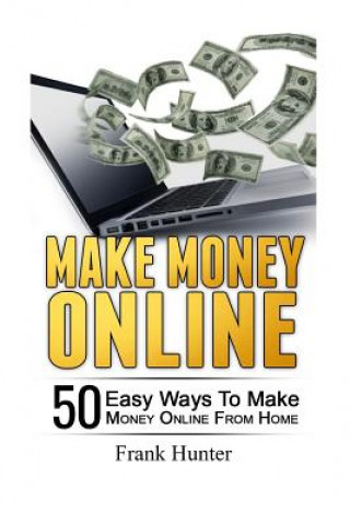 Buch Make Money Online: 50 Easy Ways to Make Money Online from Home Frank Hunter