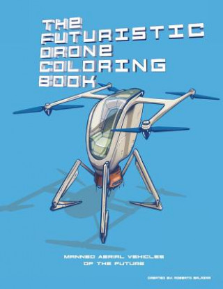 Carte The Futuristic Drone Coloring Book: Manned Aerial Vehicles Roberto Salazar