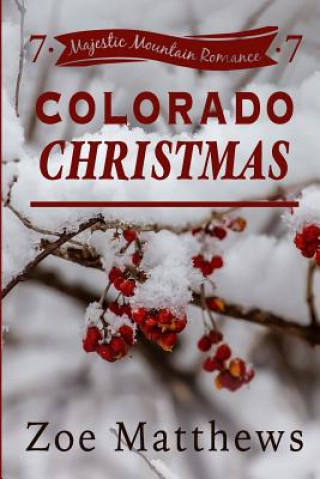 Knjiga Colorado Christmas (Majestic Mountain Romance, Book 7) Zoe Matthews