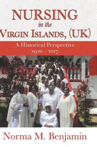 Kniha Nursing In The Virgin Islands, (UK) A Historical Perspective (1920 - 2017) Norma Benjamin