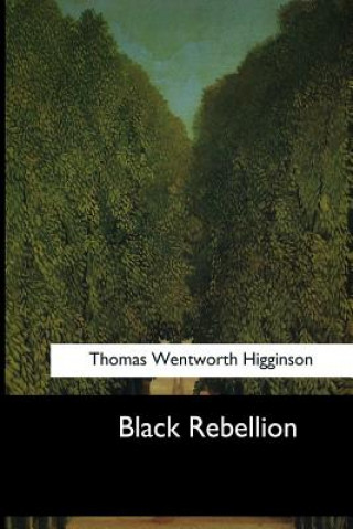 Carte Black Rebellion: Five Slave Revolts Thomas Wentworth Higginson