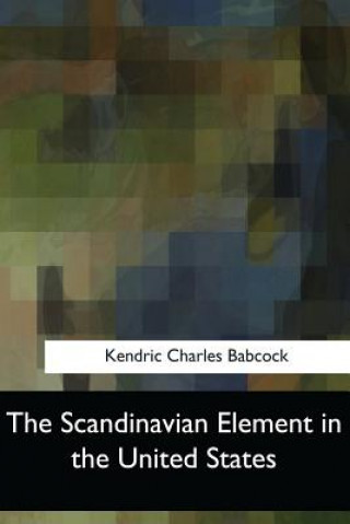 Książka The Scandinavian Element in the United States Kendric Charles Babcock