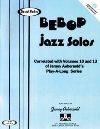 Книга Bebop Jazz Solos (For C Instruments): Correlated with Volumes 10 and 13 of the Aebersold Playalong Series David Baker