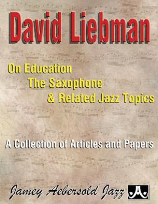 Kniha David Liebman On Education, The Saxophone & Related Jazz Topics: A collections of Articles and Papers David Liebman