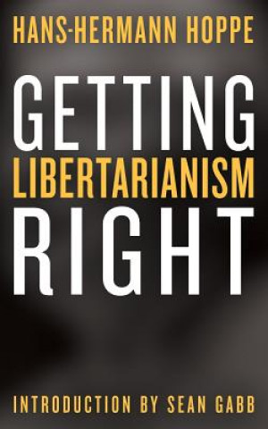 Könyv Getting Libertarianism Right Sean Gabb