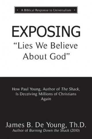 Kniha EXPOSING Lies We Believe About God Th D James B de Young