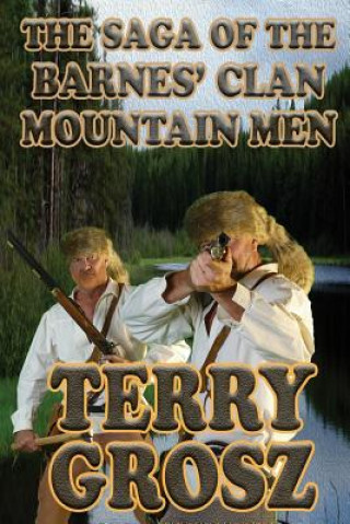 Kniha Saga of The Barnes' Clan, Mountain Men Terry Grosz