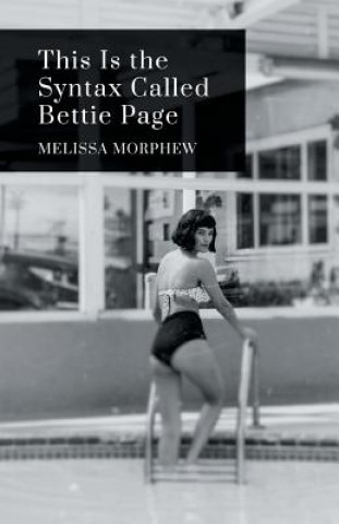 Könyv This Is the Syntax Called Bettie Page Melissa Morphew