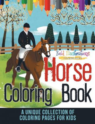 Könyv Horse Coloring Book! A Unique Collection Of Coloring Pages For Kids Bold Illustrations
