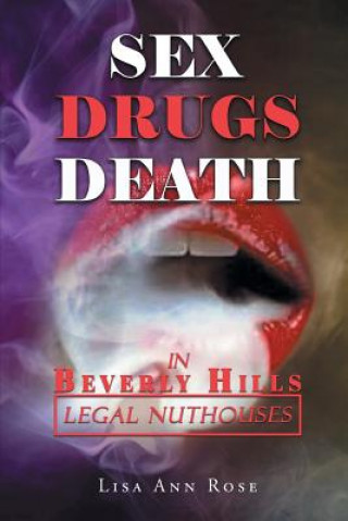 Книга SEX, DRUGS, DEATH in BEVERLY HILLS: Legal Nuthouses Lisa Ann Rose