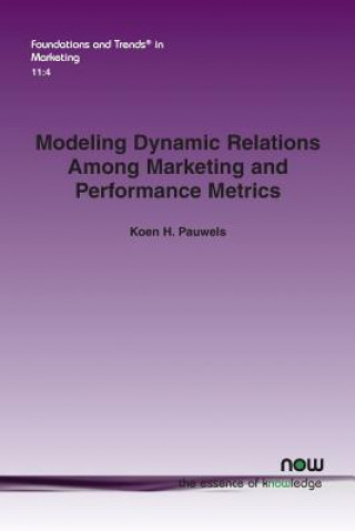 Kniha Modeling Dynamic Relations Among Marketing and Performance Metrics Koen H. Pauwels