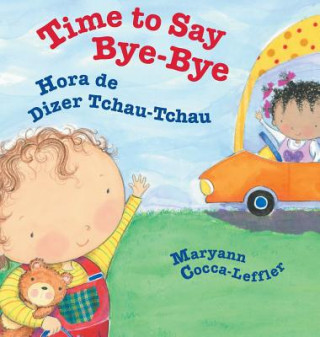 Kniha Time to Say Bye-Bye / Hora de Dizer Tchau-Tchau Maryann Cocca-Leffler