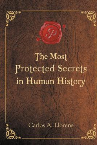 Knjiga Most Protected Secrets in Human History Carlos a Llorens