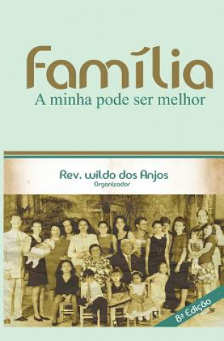 Kniha Família: A minha pode ser melhor Rev Wildo Dos Anjos