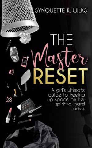 Carte The Master Reset: A girl's ultimate guide to freeing up space on her spiritual hard drive Synquette K Wilks
