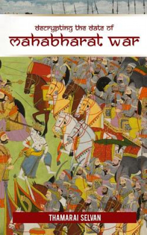 Buch Decrypting the Date of Mahabharat War: April 25, 3172 BC Thamarai Selvan