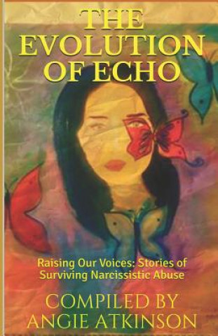 Carte The Evolution of Echo: Raising Our Voices: Stories of Surviving Narcissistic Abuse Colleen Brosnan