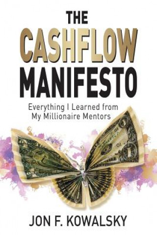 Kniha The Cashflow Manifesto: Everything I Learned from My Millionaire Mentors Jon F Kowalsky
