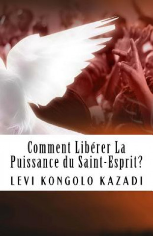 Könyv Comment liberer la puissance du Saint-Esprit? Levi Kongolo Kazadi