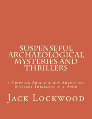Книга Suspenseful Archaeological Mysteries and Thrillers Jack M Lockwood