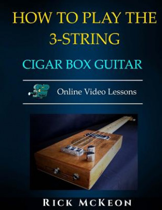 Kniha How to Play the 3-String Cigar Box Guitar: Fingerpicking the Blues Rick McKeon