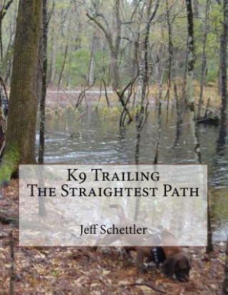 Книга K9 Trailing The Straightest Path Jeff Schettler