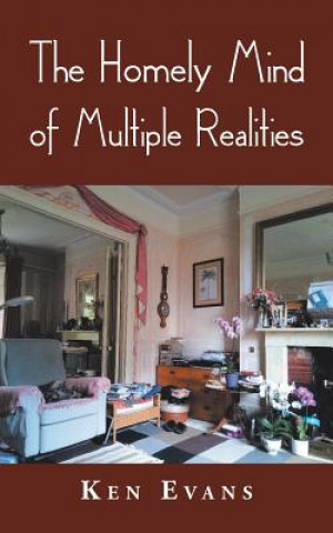 Kniha Homely Mind of Multiple Realities Ken Evans