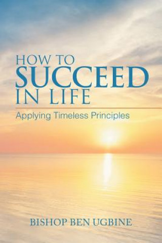 Kniha How to Succeed in Life Bishop Ben Ugbine