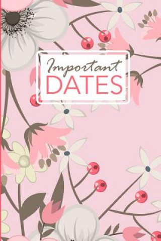 Kniha Important Dates: Birthday and Anniversary Reminder Book Pink Floral Cover. Camille Publishing