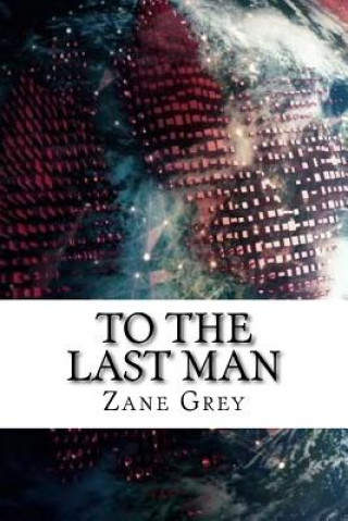 Buch To The Last Man Zane Grey