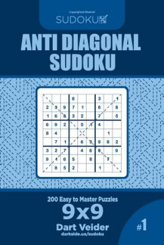 Kniha Anti Diagonal Sudoku - 200 Easy to Master Puzzles 9x9 (Volume 1) Dart Veider