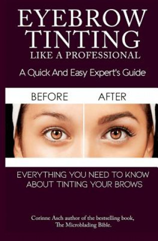 Kniha Eyebrow Tinting Like a Professional: A Quick and Easy Experts Guide Corinne Asch