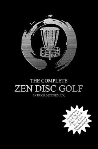 Könyv The Complete Zen Disc Golf: Contains two books: Zen & The Art of Disc Golf AND Discs & Zen PLUS A Brand New Bonus Chapter Patrick D McCormick