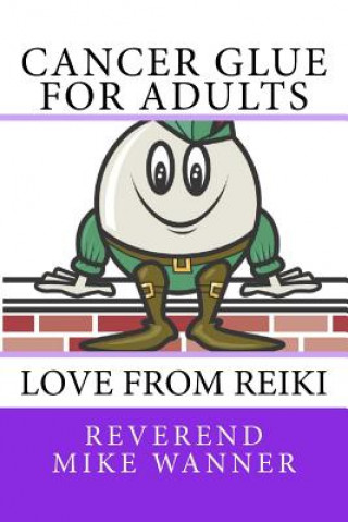Könyv Cancer Glue for Adults: Love From Reiki Reverend Mike Wanner