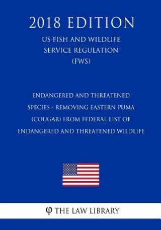 Carte Endangered and Threatened Species - Removing Eastern Puma (Cougar) from Federal List of Endangered and Threatened Wildlife (US Fish and Wildlife Servi The Law Library
