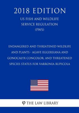 Carte Endangered and Threatened Wildlife and Plants - Agave eggersiana and Gonocalyx concolor, and Threatened Species Status for Varronia rupicola (US Fish The Law Library